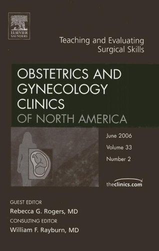 Teaching And Evaluating Surgical Skills An Issue Of Obstetrics And Gynecology Clinics The Clinics Internal Medicine 1st Edition Rebecca G Rogers Md