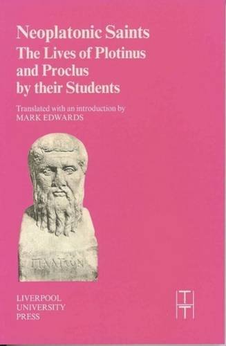 Neoplatonic Saints The Lives Of Plotinus And Proclus By Their Students Liverpool University Press Translated Texts For Historians Mark Edwards