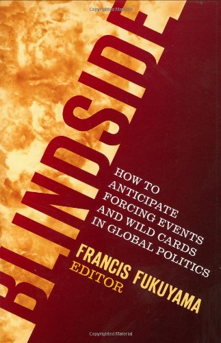 Blindside How To Anticipate Forcing Events And Wild Cards In Global Politics Francis Fukuyama