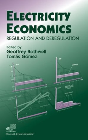 Electricity Economics Regulation And Deregulation Ieee Press Series On Power Engineering 1st Edition Geoffrey Rothwell