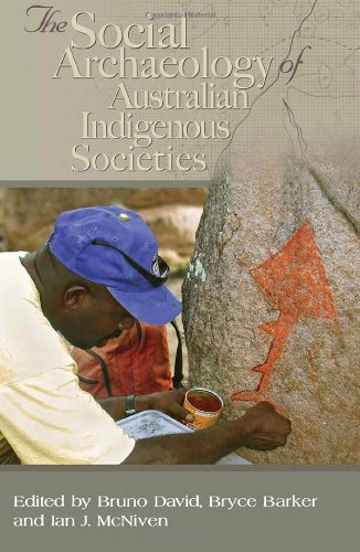The Social Archaeology Of Austrailian Indigenous Societies Bruno David