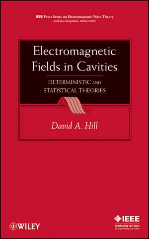 Electromagnetic Fields In Cavities Deterministic And Statistical Theories Ieee Press Series On Electromagnetic Wave Theory 1st Edition David A Hill