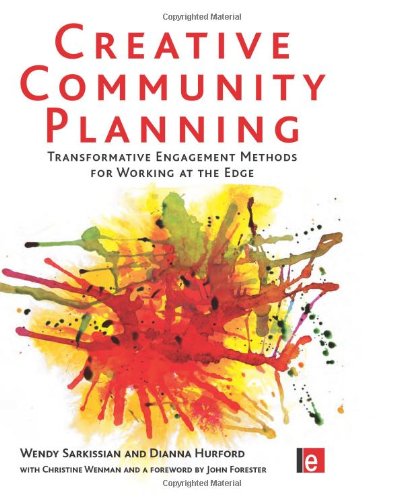 Creative Community Planning Transformative Engagement Methods For Working At The Edge Tools For Community Planning Wendy Sarkissian