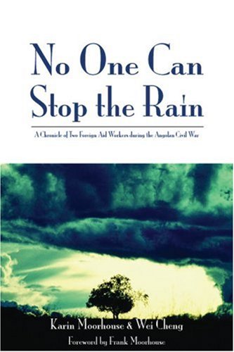 No One Can Stop The Rain A Chronicle Of Two Foreign Aid Workers During The Angolan Civil War Karin Moorhouse