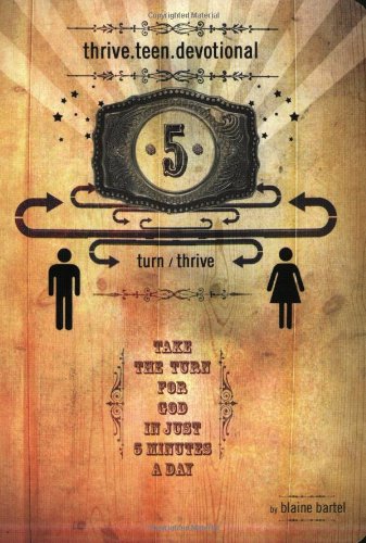Thrive Teen Devotional Take A Turn For God In Just 5 Minutes A Day Reprinted Blaine Bartel