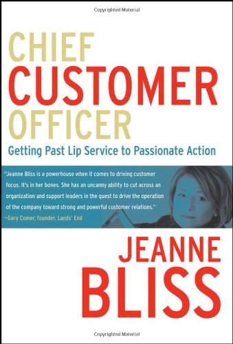 Chief Customer Officer Getting Past Lip Service To Passionate Action 1st Edition Jeanne Bliss