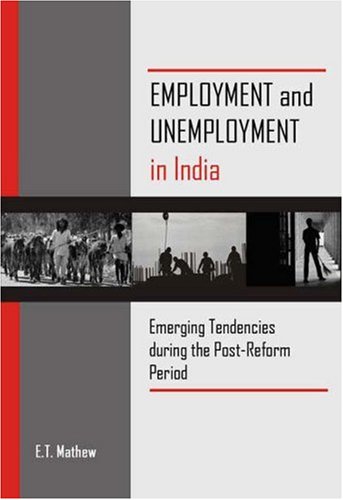 Employment And Unemployment In India Emerging Tendencies During The Postreform Period E T Mathew