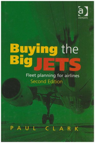 Buying The Big Jets Fleet Planning For Airlines 2nd Edition 2nd Edition Paul Clark