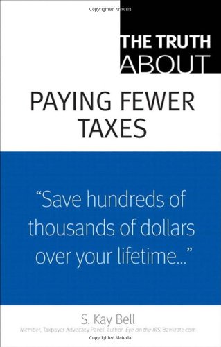 The Truth About Paying Fewer Taxes 1st Edition S Kay Bell