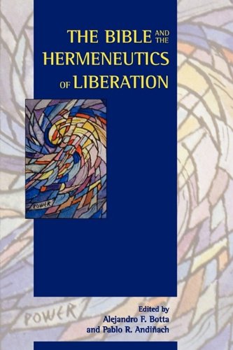 The Bible And The Hermeneutics Of Liberation Alejandro F Botta