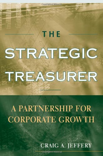 The Strategic Treasurer A Partnership For Corporate Growth 1st Edition Craig A Jeffery