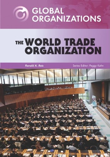 The World Trade Organization Global Organizations 1st Edition Ronald A Reis