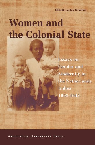 Women And The Colonial State Essays On Gender And Modernity In The Netherlands Indies 19001942 1st Edition Elsbeth Locherscholten