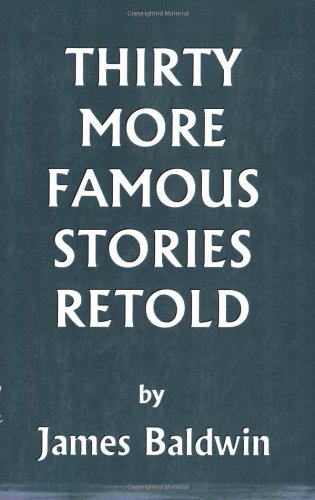 Thirty More Famous Stories Retold James Baldwin