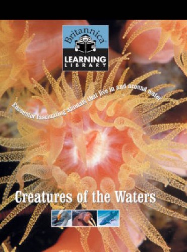 Britannica Learning Library Volume 15 Creatures Of The Waters Encounter Fascinating Animals That Live In And Around Water Encyclopedia Britannica