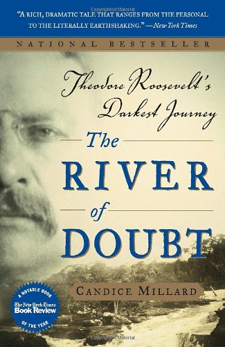 The River Of Doubt Theodore Roosevelts Darkest Journey Later Printing Candice Millard
