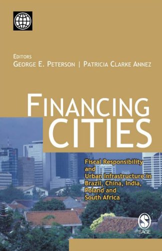 Financing Cities Fiscal Responsibility And Urban Infrastructure In Brazil China India Poland And South Africa George J Peterson