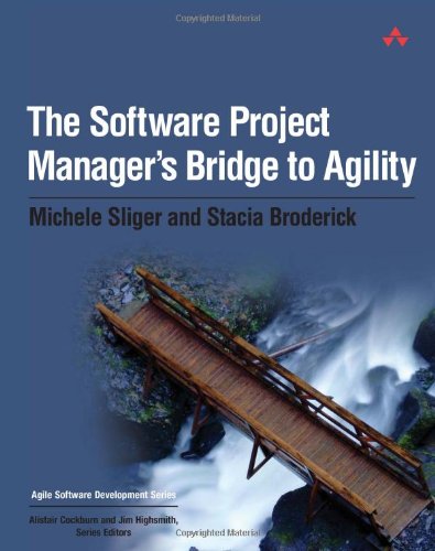 The Software Project Managers Bridge To Agility 1st Edition Michele Sliger