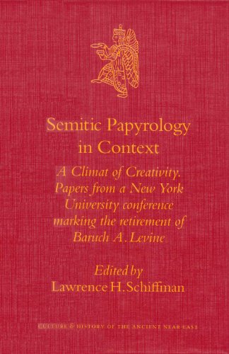Semitic Papyrology In Context A Climate Of Creativity Papers From A New York University Conference Marking The Retirement Of Baruch A Levine Lawrence H Schiffman