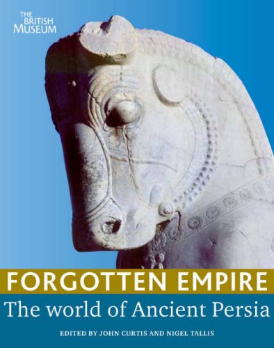 Forgotten Empire The World Of Ancient Persia John Curtis Nigel Tallis