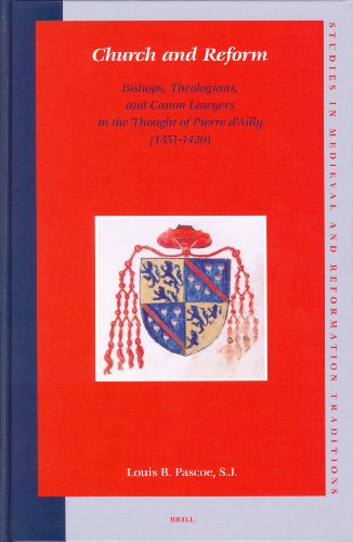 Church And Reform Bishops Theologians And Canon Lawyers In The Thought Of Pierre Dailly 13511420 Louis B Pascoe