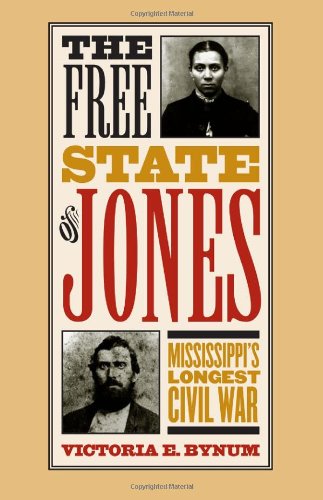 The Free State Of Jones Mississippis Longest Civil War First Edition Victoria E Bynum