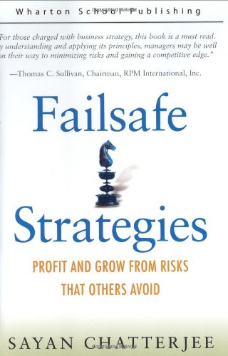 Failsafe Strategies Profit And Grow From Risks That Others Avoid 1st Edition Sayan Chatterjee