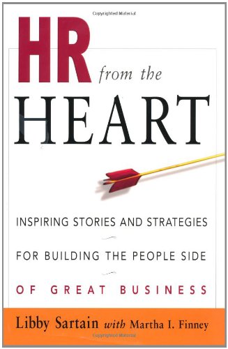 Hr From The Heart Inspiring Stories And Strategies For Building The People Side Of Great Business 3rd Edition Libby Sartain