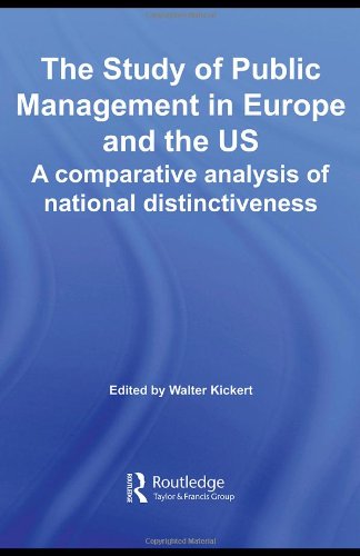 The Study Of Public Management In Europe And The Us A Competitive Analysis Of National Distinctiveness Routledge Studies In Public Management 1st Edition Walter Kickert