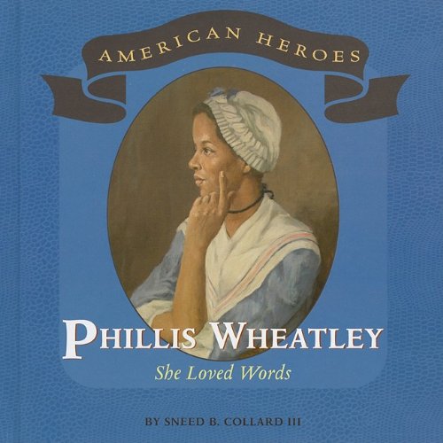 Phillis Wheatley She Loved Words American Heroes Sneed B Collard
