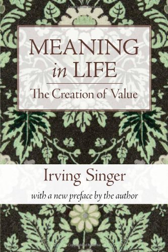 Meaning In Life Vol 1 The Creation Of Value Reprint Irving Singer