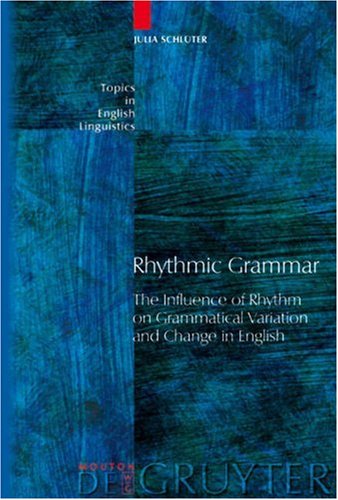 Rhythmic Grammar The Influence Of Rhythm On Grammatical Variation And Change In English Julia Schlter