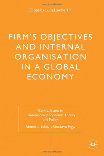 Firms Objectives And Internal Organisation In A Global Economy Positive And Normative Analysis Central Issues In Contemporary Economic Theory And Policy 1st Edition Luca Lambertini