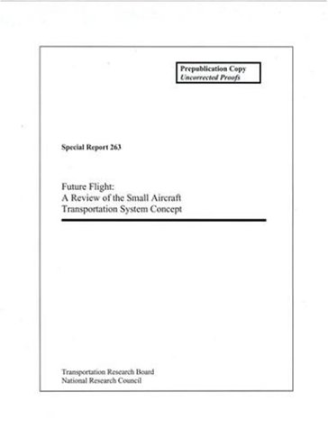 Future Flight A Review Of The Small Aircraft Transportation System Concept National Research Council Us Transportation Research Board Special Report National Research Council