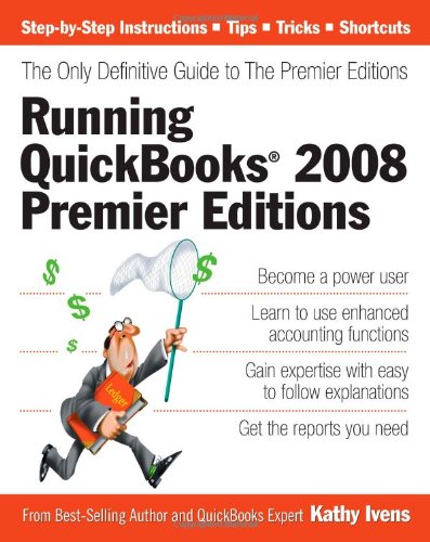 Running Quickbooks 2008 Premier Editions The Only Definitive Guide To The Premier Editions Kathy Ivens