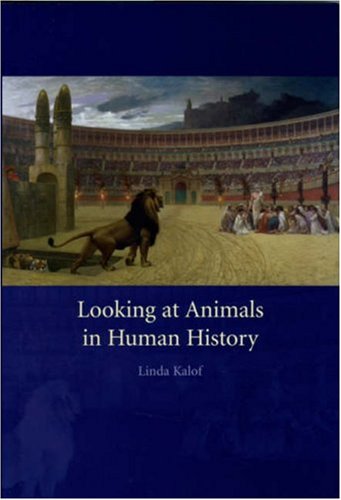 Looking At Animals In Human History Linda Kalof