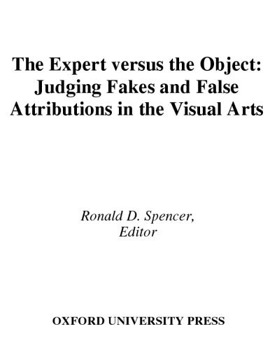 The Expert Versus The Object Judging Fakes And False Attributions In The Visual Arts Ronald D Spencer