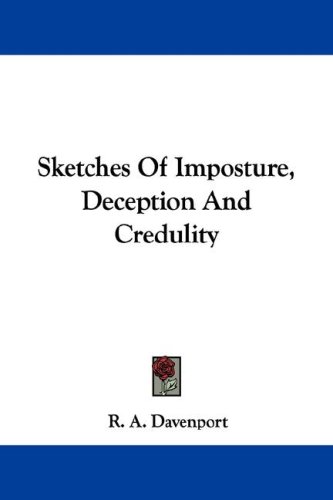 Sketches Of Imposture Deception And Credulity R A Davenport
