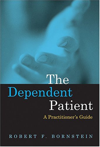 The Dependent Patient A Practitioners Guide 1st Edition Robert F Bornstein