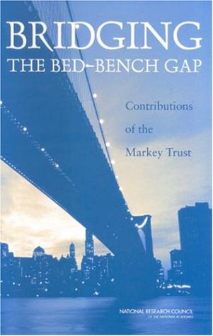 Bridging The Bedbench Gap Contributions Of The Markey Trust Committee On The Evaluation Of The Lucille P Markey Charitable Trust Programs In Biomedical Sciences
