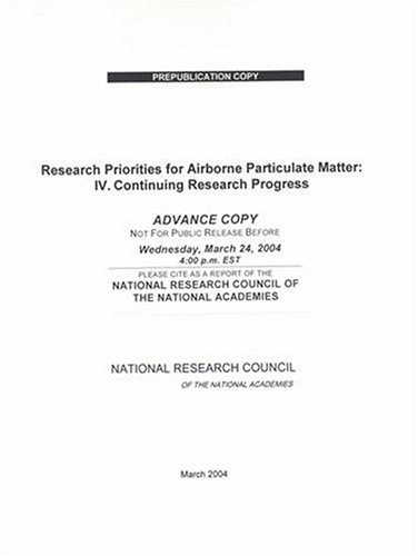 Research Priorities For Airborne Particulate Matter Iv Continuing Research Progress Committee On Research Priorities For Airborne Particulate Matter