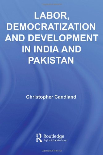 Labor Democratization And Development In India And Pakistan Routledge Contemporary South Asia 1st Edition Christ Candland