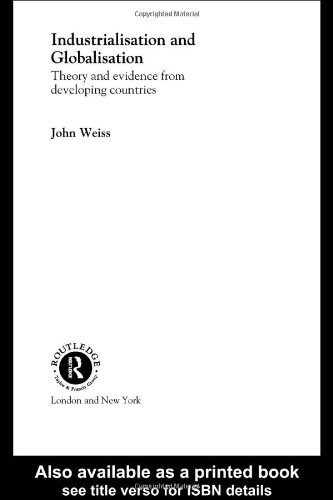 Industrialisation And Globalisation Theory And Evidence From Developing Countries 2nd Edition John Weiss