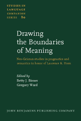 Drawing The Boundaries Of Meaning Neogricean Studies In Pragmatics And Semantics In Honor Of Laurence R Horn Betty J Birner Editor