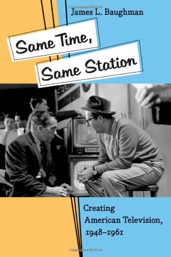 Same Time Same Station Creating American Television 19481961 James L Baughman
