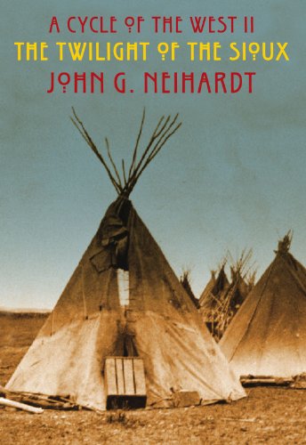 The Twilight Of The Sioux The Song Of The Indian Wars The Song Of The Messiah A Cycle Of The West Reprint John G Neihardt