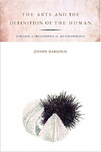 The Arts And The Definition Of The Human Toward A Philosophical Anthropology Joseph Margolis