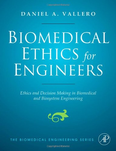 Biomedical Ethics For Engineers Ethics And Decision Making In Biomedical And Biosystem Engineering Biomedical Engineering Series 1st Edition Daniel A Vallero