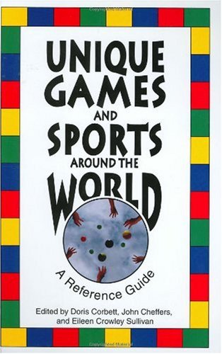 Unique Games And Sports Around The World A Reference Guide Doris Corbett