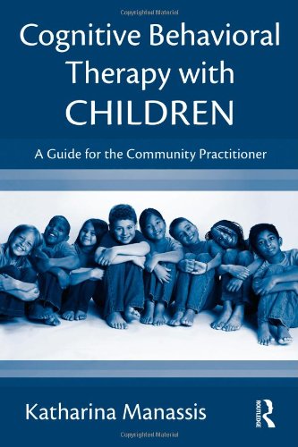 Cognitive Behavioral Therapy With Children A Guide For The Community Practitioner 1st Edition Katharina Manassis